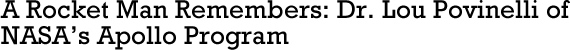 A Rocket Man Remembers: Dr. Lou Povinelli of NASA's Apollo Program