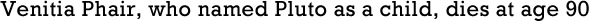 Planet Waves Venetia Phair, who named Pluto as a child, dies at age 90